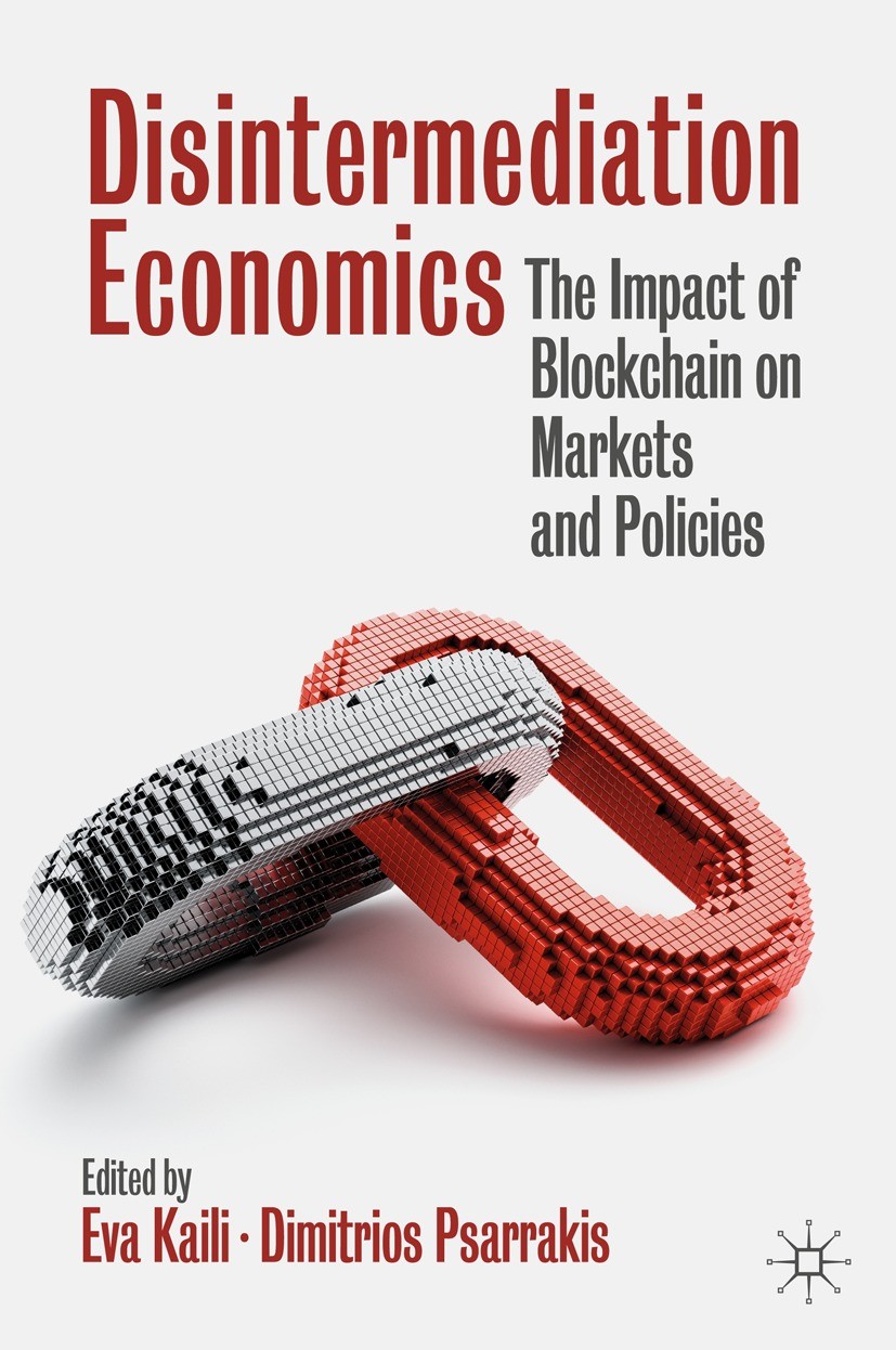 Titlebook: Disintermediation Economics; The Impact of Blockc Eva Kaili,Dimitrios Psarrakis Book 2021 The Editor(s) (if applicable) and The Author(s), Titlebook: Disintermediation Economics; The Impact of Blockc Eva Kaili,Dimitrios Psarrakis Book 2021 The Editor(s) (if applicable) and The Author(s),