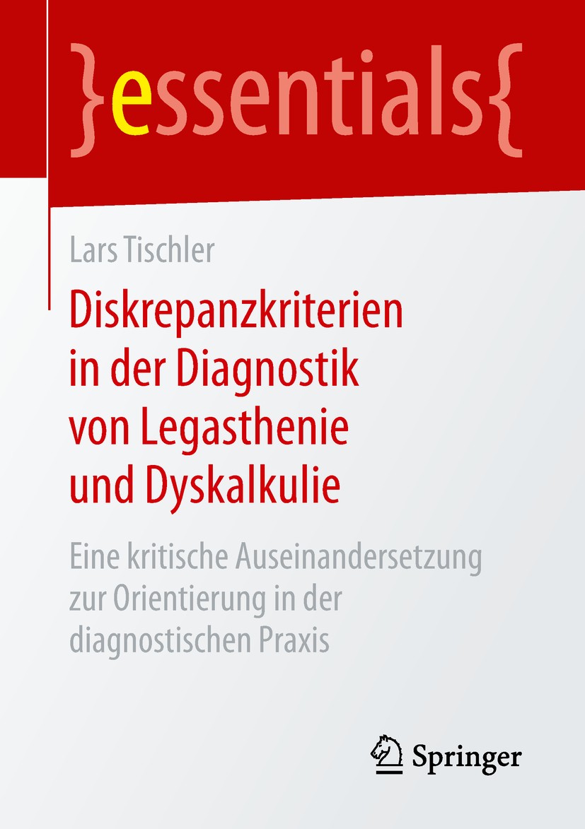 Titlebook: Diskrepanzkriterien in der Diagnostik von Legasthenie und Dyskalkulie; Eine kritische Ausei Lars Tischler Book 2019 Springer Fachmedien Wie Titlebook: Diskrepanzkriterien in der Diagnostik von Legasthenie und Dyskalkulie; Eine kritische Ausei Lars Tischler Book 2019 Springer Fachmedien Wie