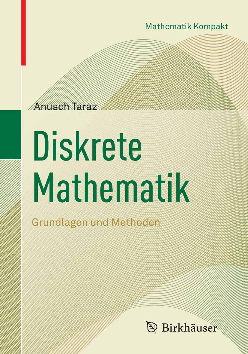 Titlebook: Diskrete Mathematik; Grundlagen und Metho Anusch Taraz Textbook 2012 Springer Basel AG 2012 Diskrete Mathematik.Graphentheorie.Kodierungsth Titlebook: Diskrete Mathematik; Grundlagen und Metho Anusch Taraz Textbook 2012 Springer Basel AG 2012 Diskrete Mathematik.Graphentheorie.Kodierungsth