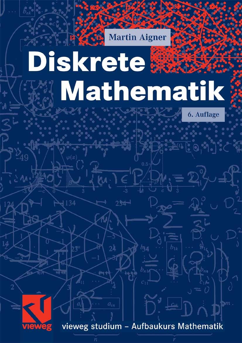 Titlebook: Diskrete Mathematik; Martin Aigner Textbook 2006Latest edition Vieweg+Teubner Verlag | Springer Fachmedien Wiesbaden GmbH, Wiesbaden 2006 Titlebook: Diskrete Mathematik; Martin Aigner Textbook 2006Latest edition Vieweg+Teubner Verlag | Springer Fachmedien Wiesbaden GmbH, Wiesbaden 2006