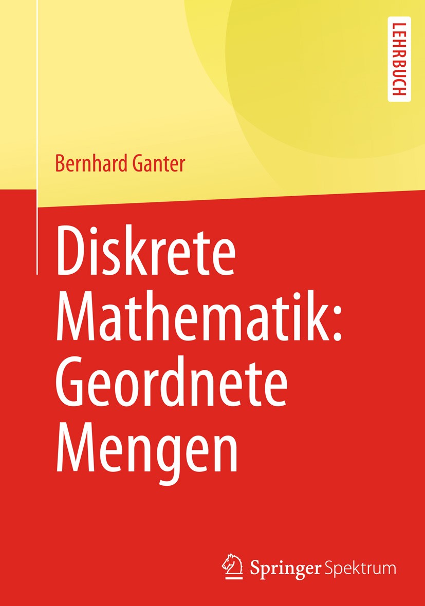 Titlebook: Diskrete Mathematik: Geordnete Mengen; Bernhard Ganter Textbook 2013 Springer-Verlag Berlin Heidelberg 2013 Diskrete Mathematik.Formale Be Titlebook: Diskrete Mathematik: Geordnete Mengen; Bernhard Ganter Textbook 2013 Springer-Verlag Berlin Heidelberg 2013 Diskrete Mathematik.Formale Be