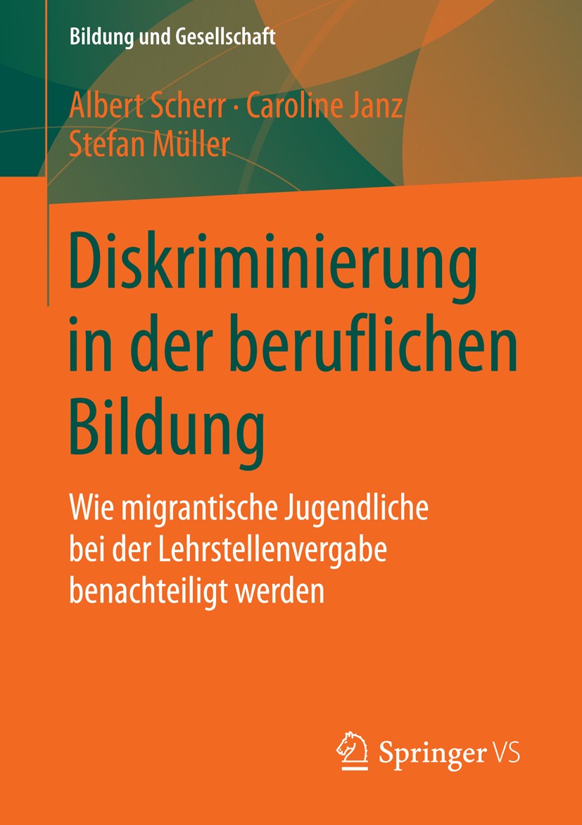 Titlebook: Diskriminierung in der beruflichen Bildung; Wie migrantische Jug Albert Scherr,Caroline Janz,Stefan Müller Book 2015 Springer Fachmedien Wi Titlebook: Diskriminierung in der beruflichen Bildung; Wie migrantische Jug Albert Scherr,Caroline Janz,Stefan Müller Book 2015 Springer Fachmedien Wi