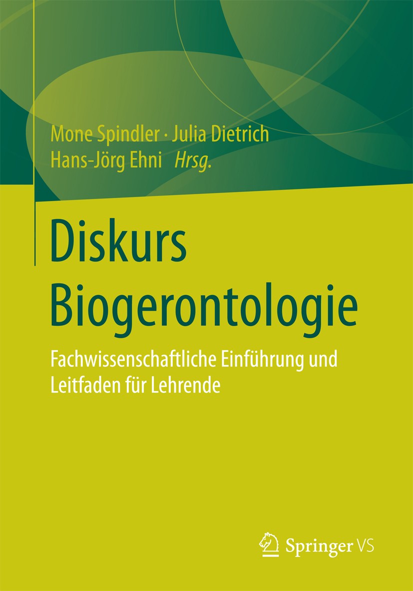 Titlebook: Diskurs Biogerontologie; Fachwissenschaftlich Mone Spindler,Julia Dietrich,Hans-Jörg Ehni Book 2016 Springer Fachmedien Wiesbaden 2016 Alte Titlebook: Diskurs Biogerontologie; Fachwissenschaftlich Mone Spindler,Julia Dietrich,Hans-Jörg Ehni Book 2016 Springer Fachmedien Wiesbaden 2016 Alte