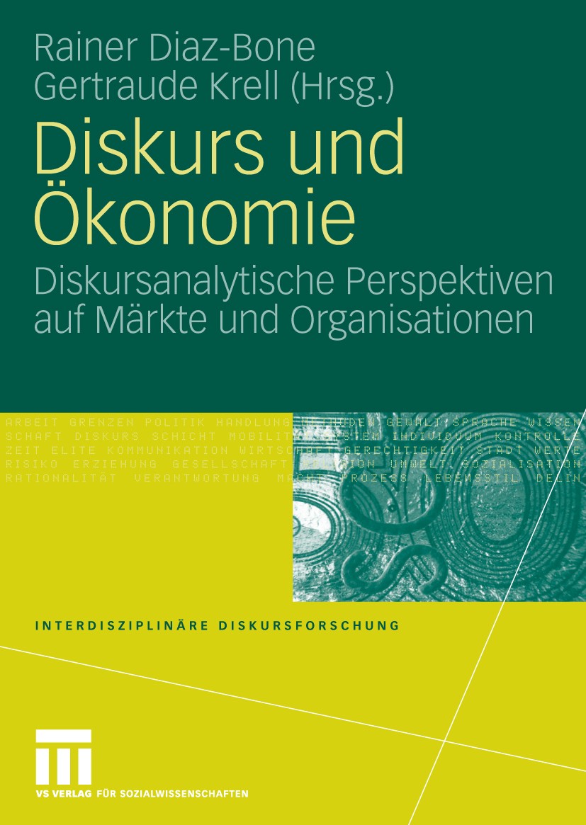 Titlebook: Diskurs und Ökonomie; Diskursanalytische P Rainer Diaz-Bone,Gertraude Krell Book 20091st edition VS Verlag für Sozialwissenschaften | Sprin Titlebook: Diskurs und Ökonomie; Diskursanalytische P Rainer Diaz-Bone,Gertraude Krell Book 20091st edition VS Verlag für Sozialwissenschaften | Sprin