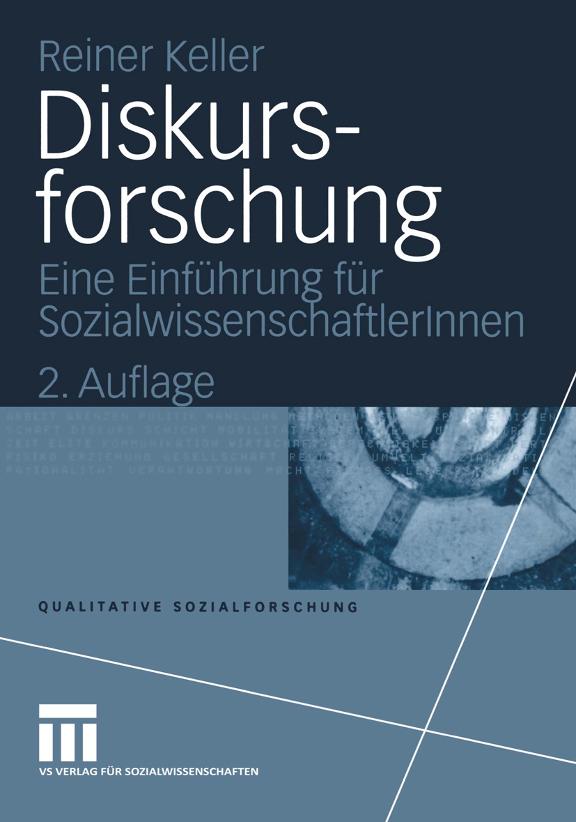 Titlebook: Diskursforschung; Eine Einführung für Reiner Keller Textbook 20042nd edition Springer Fachmedien Wiesbaden 2004 Empirie.Methoden.Methodolo Titlebook: Diskursforschung; Eine Einführung für Reiner Keller Textbook 20042nd edition Springer Fachmedien Wiesbaden 2004 Empirie.Methoden.Methodolo