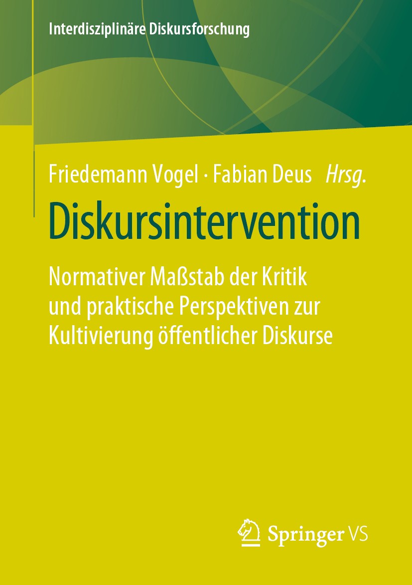 Titlebook: Diskursintervention; Normativer Maßstab d Friedemann Vogel,Fabian Deus Book 2020 Der/die Herausgeber bzw. der/die Autor(en), exklusiv lizen Titlebook: Diskursintervention; Normativer Maßstab d Friedemann Vogel,Fabian Deus Book 2020 Der/die Herausgeber bzw. der/die Autor(en), exklusiv lizen