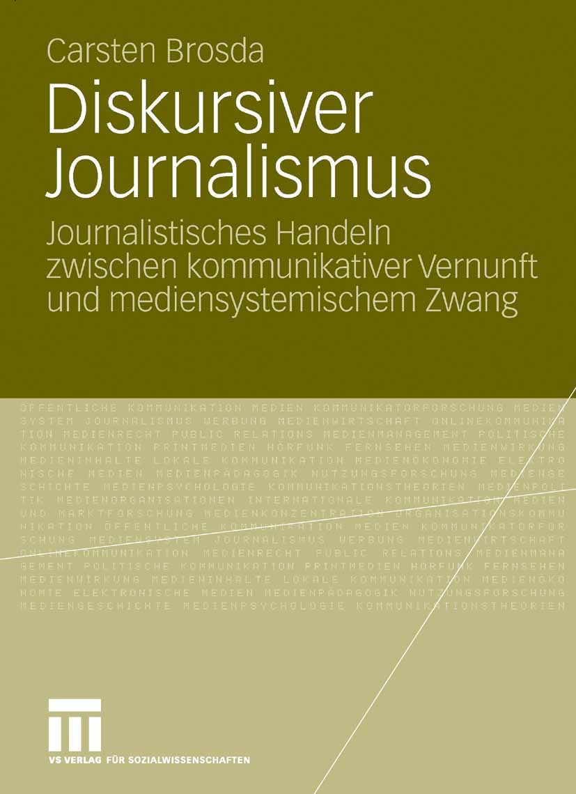 Titlebook: Diskursiver Journalismus; Journalistisches Han Carsten Brosda Book 2008 VS Verlag für Sozialwissenschaften | Springer Fachmedien Wiesbaden Titlebook: Diskursiver Journalismus; Journalistisches Han Carsten Brosda Book 2008 VS Verlag für Sozialwissenschaften | Springer Fachmedien Wiesbaden