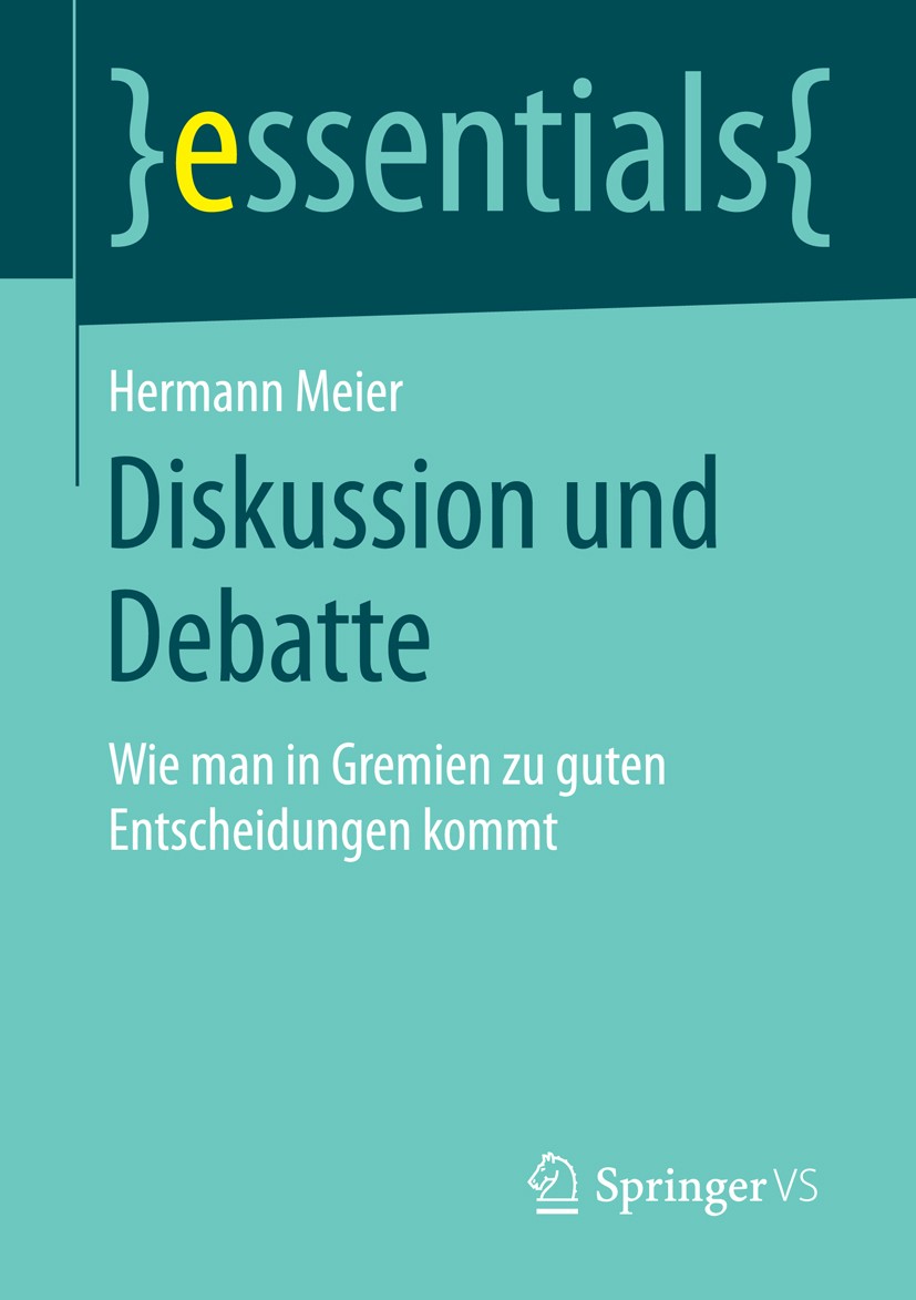 Titlebook: Diskussion und Debatte; Wie man in Gremien z Hermann Meier Book 2015 Springer Fachmedien Wiesbaden GmbH, ein Teil von Springer Nature 2015 Titlebook: Diskussion und Debatte; Wie man in Gremien z Hermann Meier Book 2015 Springer Fachmedien Wiesbaden GmbH, ein Teil von Springer Nature 2015