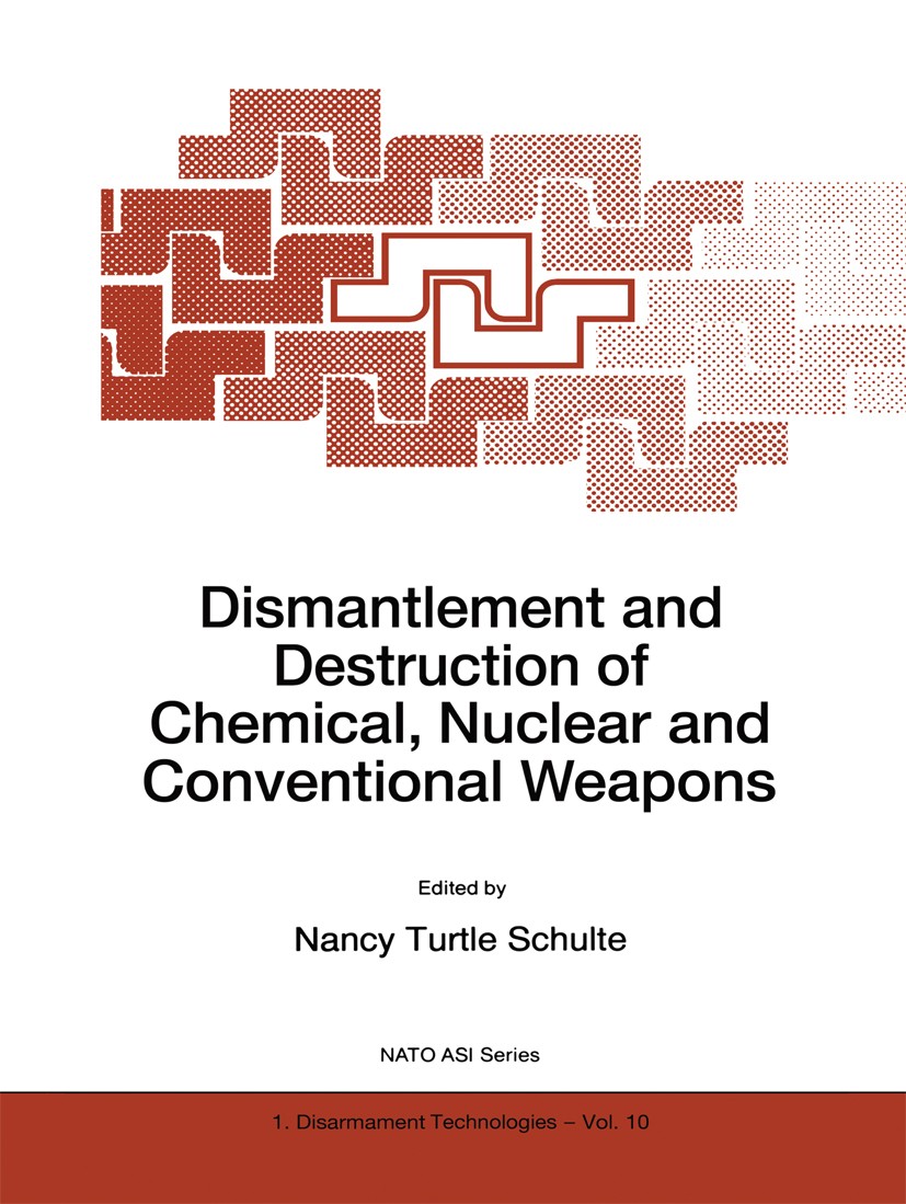 Titlebook: Dismantlement and Destruction of Chemical, Nuclear and Conventional Weapons; Nancy Turtle Schulte Book 1997 Springer Science+Business Medi Titlebook: Dismantlement and Destruction of Chemical, Nuclear and Conventional Weapons; Nancy Turtle Schulte Book 1997 Springer Science+Business Medi