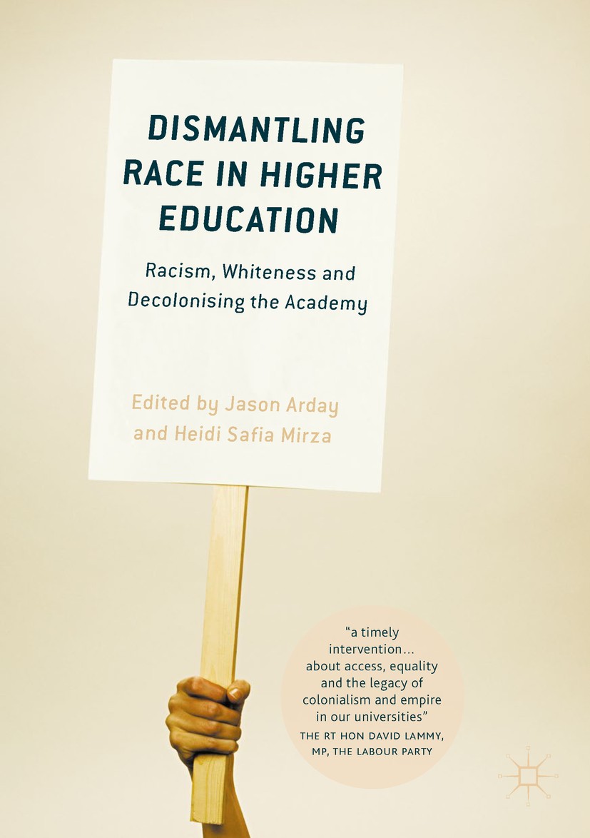 Titlebook: Dismantling Race in Higher Education; Racism, Whiteness an Jason Arday,Heidi Safia Mirza Book 2018 The Editor(s) (if applicable) and The Au Titlebook: Dismantling Race in Higher Education; Racism, Whiteness an Jason Arday,Heidi Safia Mirza Book 2018 The Editor(s) (if applicable) and The Au