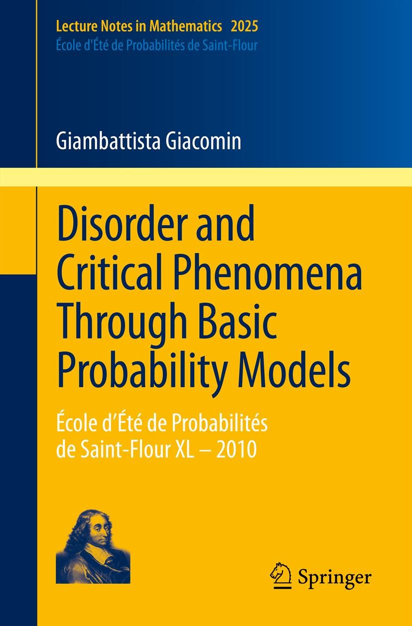 Titlebook: Disorder and Critical Phenomena Through Basic Probability Models; École d’Été de Proba Giambattista Giacomin Book 2011 Springer-Verlag Berl Titlebook: Disorder and Critical Phenomena Through Basic Probability Models; École d’Été de Proba Giambattista Giacomin Book 2011 Springer-Verlag Berl