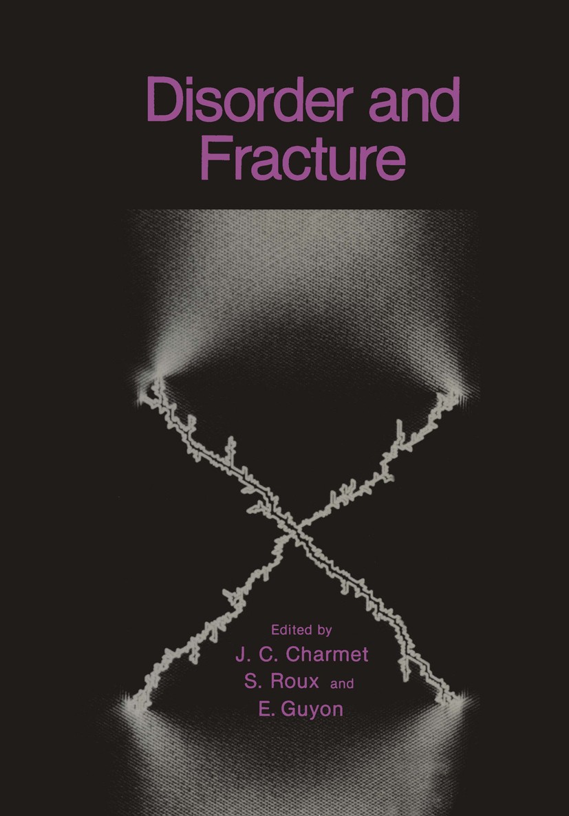 Titlebook: Disorder and Fracture; J. C. Charmet,S. Roux,E. Guyon Book 1990 Plenum Press, New York 1990 Simulation.fracture mechanics.geometry.lineari Titlebook: Disorder and Fracture; J. C. Charmet,S. Roux,E. Guyon Book 1990 Plenum Press, New York 1990 Simulation.fracture mechanics.geometry.lineari