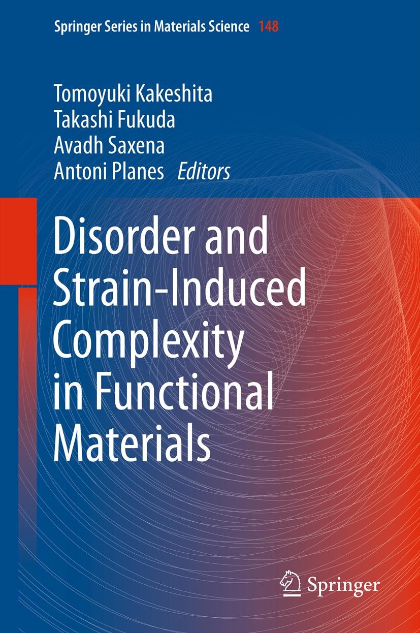 Titlebook: Disorder and Strain-Induced Complexity in Functional Materials; Tomoyuki Kakeshita,Takashi Fukuda,Antoni Planes Book 2012 Springer-Verlag Titlebook: Disorder and Strain-Induced Complexity in Functional Materials; Tomoyuki Kakeshita,Takashi Fukuda,Antoni Planes Book 2012 Springer-Verlag