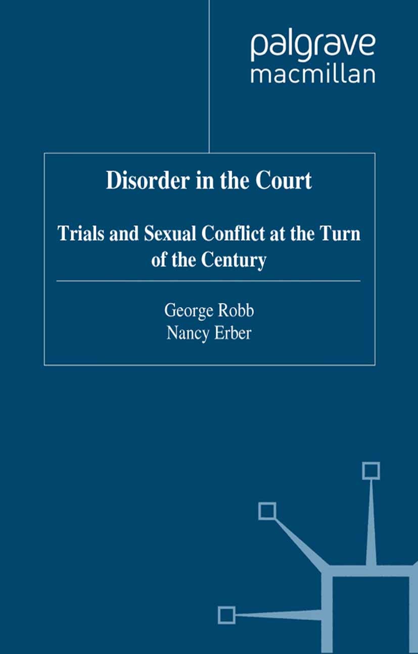 Titlebook: Disorder in the Court; Trials and Sexual Co George Robb (Assistant Professor of History),Nancy Book 1999 Palgrave Macmillan, a division of Titlebook: Disorder in the Court; Trials and Sexual Co George Robb (Assistant Professor of History),Nancy Book 1999 Palgrave Macmillan, a division of