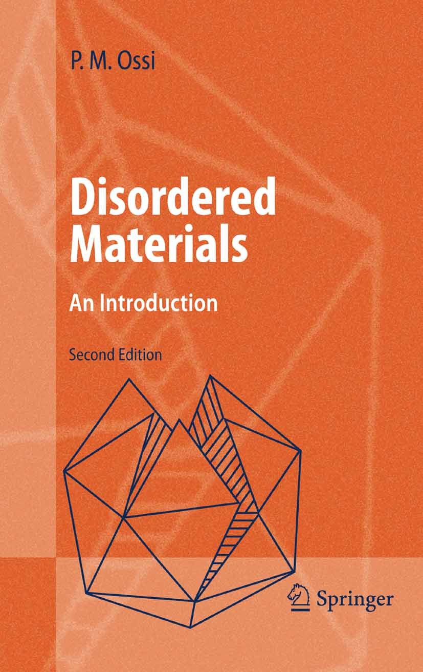 Titlebook: Disordered Materials; An Introduction Paolo M. Ossi Book 20062nd edition Springer-Verlag Berlin Heidelberg 2006 Amorphous solids.STEM.Struc Titlebook: Disordered Materials; An Introduction Paolo M. Ossi Book 20062nd edition Springer-Verlag Berlin Heidelberg 2006 Amorphous solids.STEM.Struc