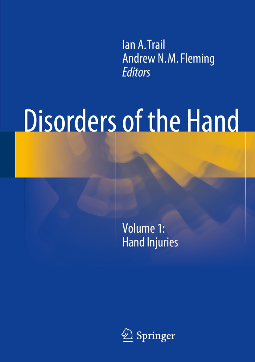 Titlebook: Disorders of the Hand; Volume 1: Hand Injur Ian A. Trail,Andrew N.M. Fleming Book 2015 Springer-Verlag London 2015 Hand.Orthopedic.Surgery. Titlebook: Disorders of the Hand; Volume 1: Hand Injur Ian A. Trail,Andrew N.M. Fleming Book 2015 Springer-Verlag London 2015 Hand.Orthopedic.Surgery.