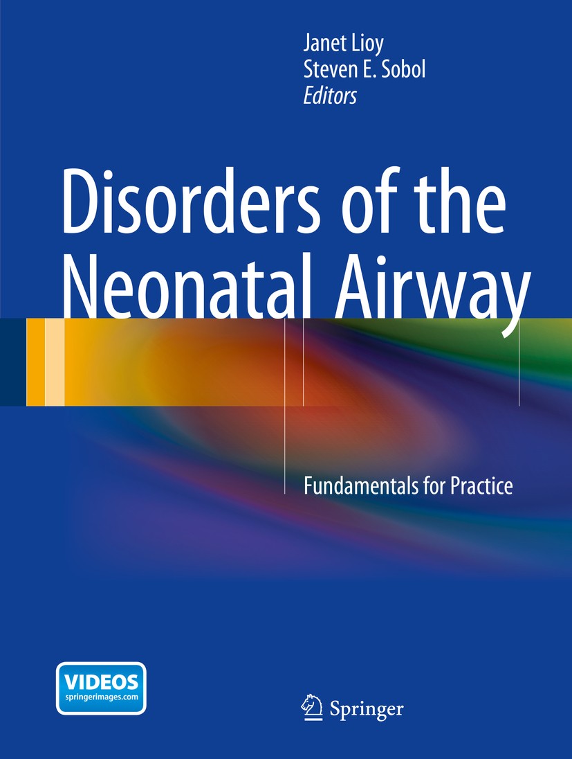 Titlebook: Disorders of the Neonatal Airway; Fundamentals for Pra Janet Lioy,Steven E. Sobol Book 2015 Springer Science+Business Media New York 2015 O Titlebook: Disorders of the Neonatal Airway; Fundamentals for Pra Janet Lioy,Steven E. Sobol Book 2015 Springer Science+Business Media New York 2015 O