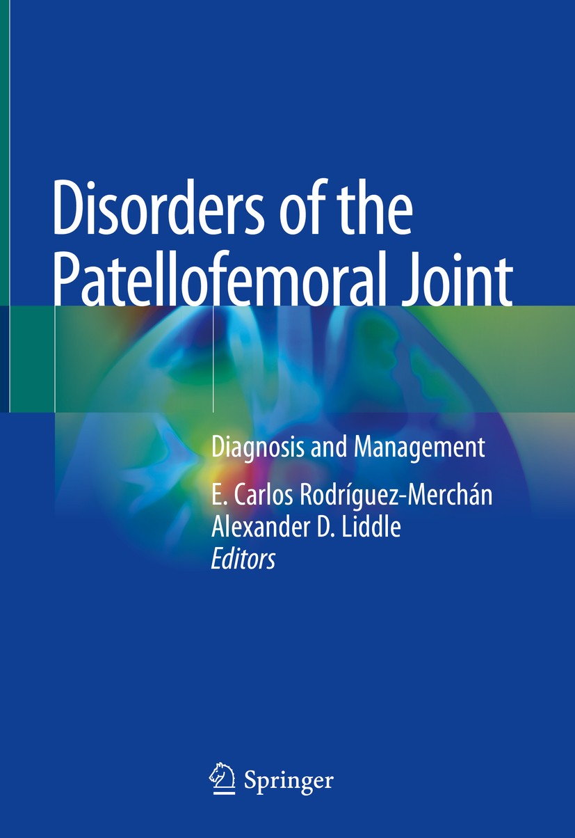 Titlebook: Disorders of the Patellofemoral Joint; Diagnosis and Manage E. Carlos Rodríguez-Merchán,Alexander D. Liddle Book 2019 Springer Nature Switz Titlebook: Disorders of the Patellofemoral Joint; Diagnosis and Manage E. Carlos Rodríguez-Merchán,Alexander D. Liddle Book 2019 Springer Nature Switz