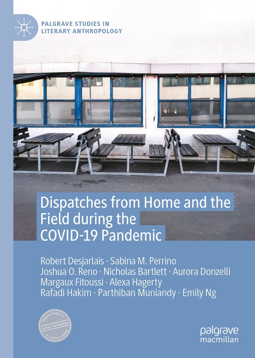Titlebook: Dispatches from Home and the Field during the COVID-19 Pandemic; Robert Desjarlais,Sabina M. Perrino,Emily Ng Book 2022 The Editor(s) (if Titlebook: Dispatches from Home and the Field during the COVID-19 Pandemic; Robert Desjarlais,Sabina M. Perrino,Emily Ng Book 2022 The Editor(s) (if