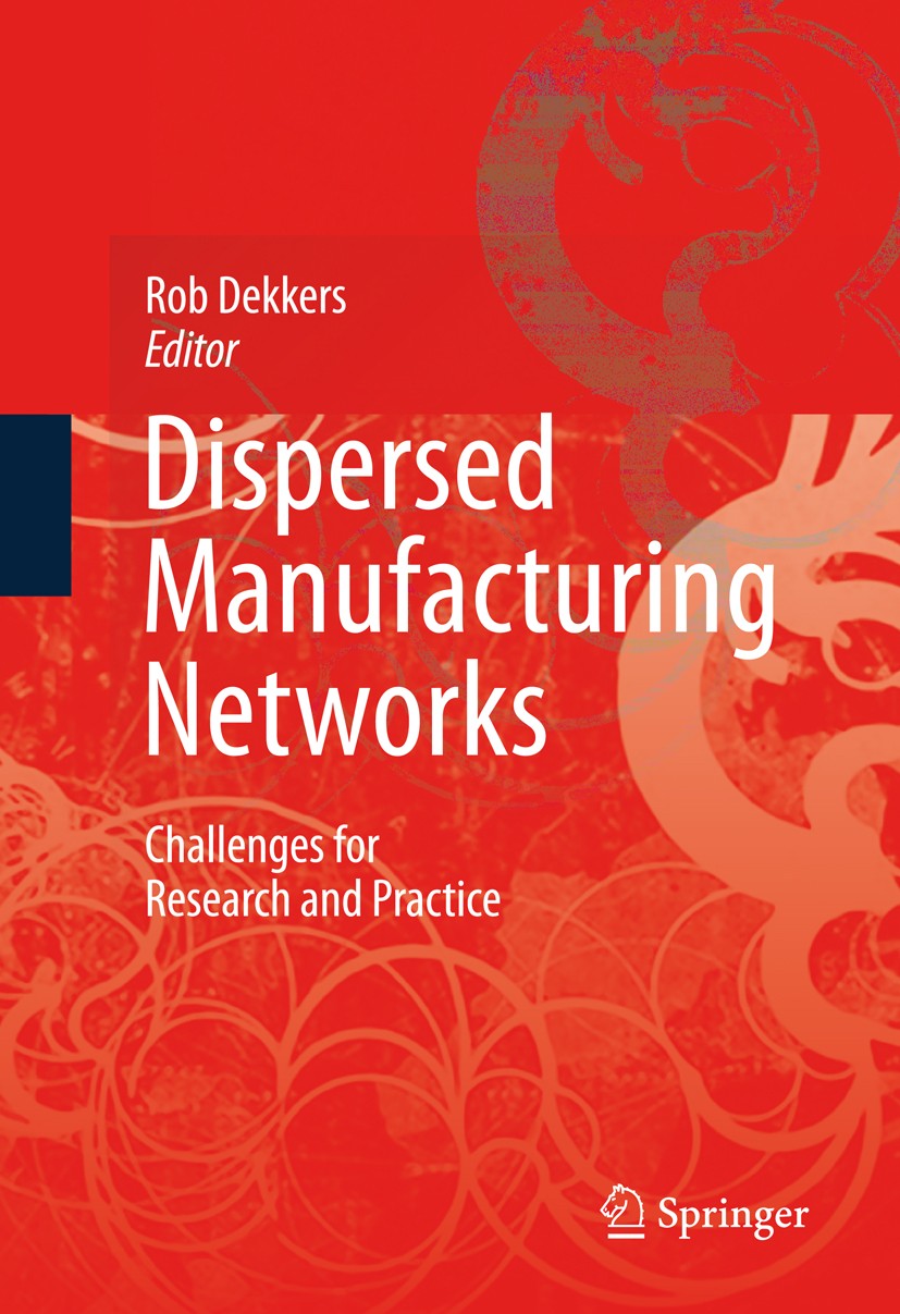 Titlebook: Dispersed Manufacturing Networks; Challenges for Resea Rob Dekkers Book 2009 Springer-Verlag London 2009 Collaborative Networks.Complex Ada Titlebook: Dispersed Manufacturing Networks; Challenges for Resea Rob Dekkers Book 2009 Springer-Verlag London 2009 Collaborative Networks.Complex Ada