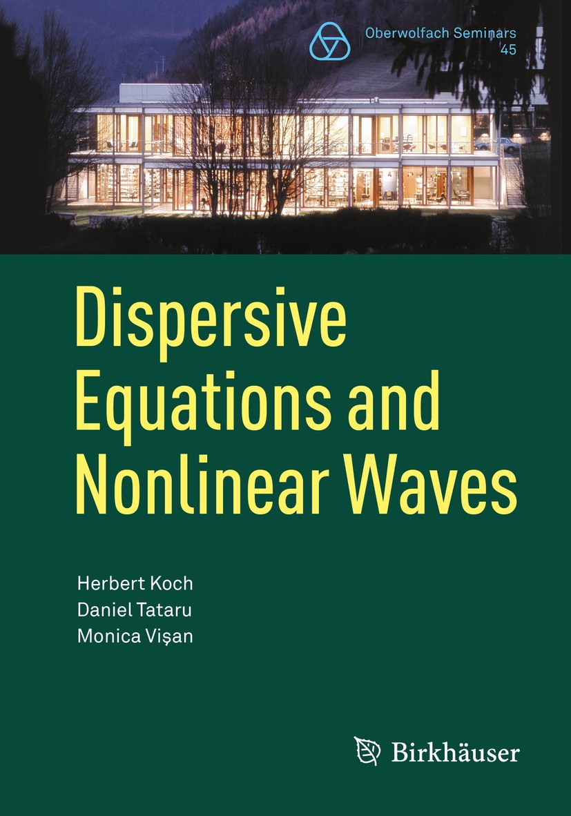Titlebook: Dispersive Equations and Nonlinear Waves; Generalized Korteweg Herbert Koch,Daniel Tataru,Monica Vişan Textbook 2014 Springer Basel 2014 Fo Titlebook: Dispersive Equations and Nonlinear Waves; Generalized Korteweg Herbert Koch,Daniel Tataru,Monica Vişan Textbook 2014 Springer Basel 2014 Fo