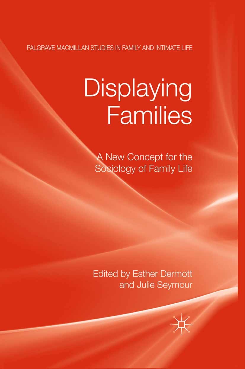 Titlebook: Displaying Families; A New Concept for th Esther Dermott,Julie Seymour Book 2011 Palgrave Macmillan, a division of Macmillan Publishers Lim Titlebook: Displaying Families; A New Concept for th Esther Dermott,Julie Seymour Book 2011 Palgrave Macmillan, a division of Macmillan Publishers Lim