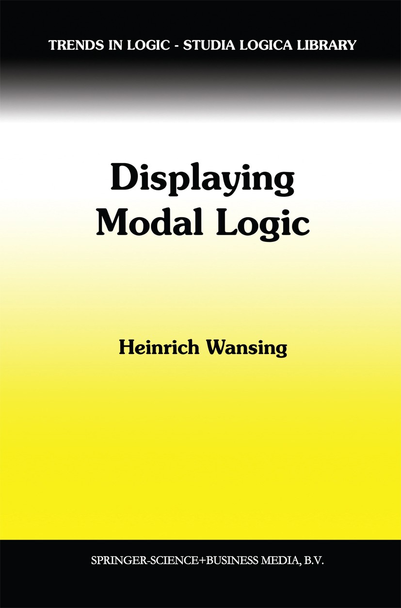 Titlebook: Displaying Modal Logic; Heinrich Wansing Book 1998 Springer Science+Business Media Dordrecht 1998 Cut-elimination theorem.Extension.logic. Titlebook: Displaying Modal Logic; Heinrich Wansing Book 1998 Springer Science+Business Media Dordrecht 1998 Cut-elimination theorem.Extension.logic.