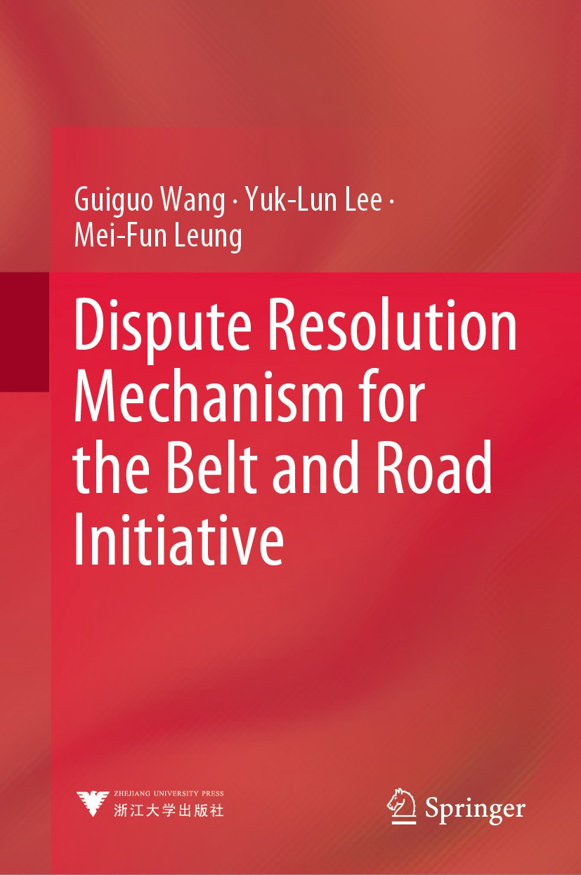 Titlebook: Dispute Resolution Mechanism for the Belt and Road Initiative; Guiguo Wang,Yuk-Lun Lee,Mei-Fun Leung Book 2020 Zhejiang University Press 2 Titlebook: Dispute Resolution Mechanism for the Belt and Road Initiative; Guiguo Wang,Yuk-Lun Lee,Mei-Fun Leung Book 2020 Zhejiang University Press 2