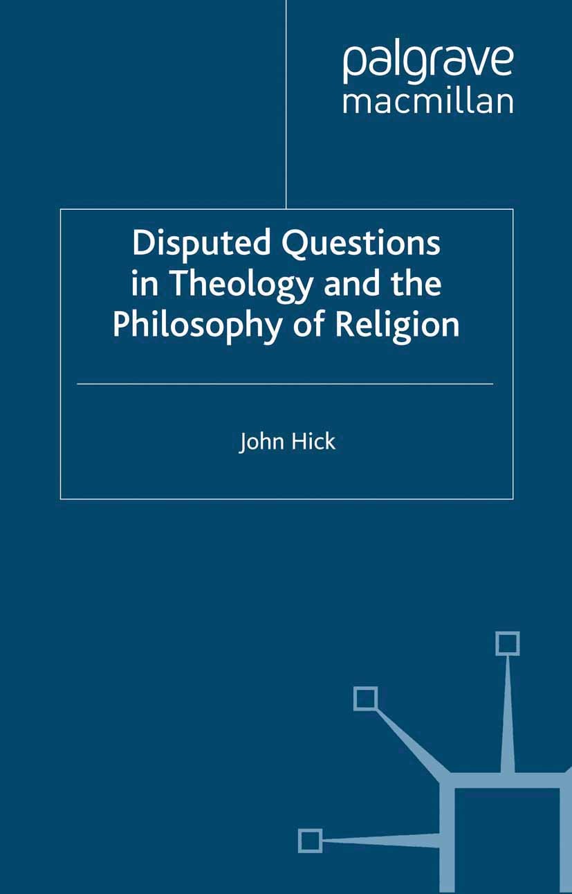 Titlebook: Disputed Questions in Theology and the Philosophy of Religion; John Hick Book 1997 John Hick 1997 Christianity.god.life after death.philos Titlebook: Disputed Questions in Theology and the Philosophy of Religion; John Hick Book 1997 John Hick 1997 Christianity.god.life after death.philos