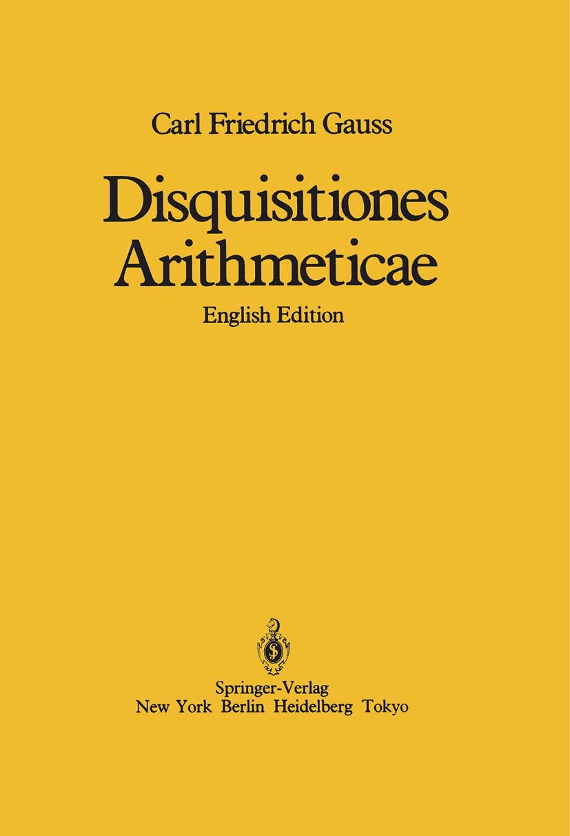 Titlebook: Disquisitiones Arithmeticae; Carl Friedrich Gauss Book 1986 Springer Science+Business Media, LLC, part of Springer Nature 1986 Gauss text. Titlebook: Disquisitiones Arithmeticae; Carl Friedrich Gauss Book 1986 Springer Science+Business Media, LLC, part of Springer Nature 1986 Gauss text.