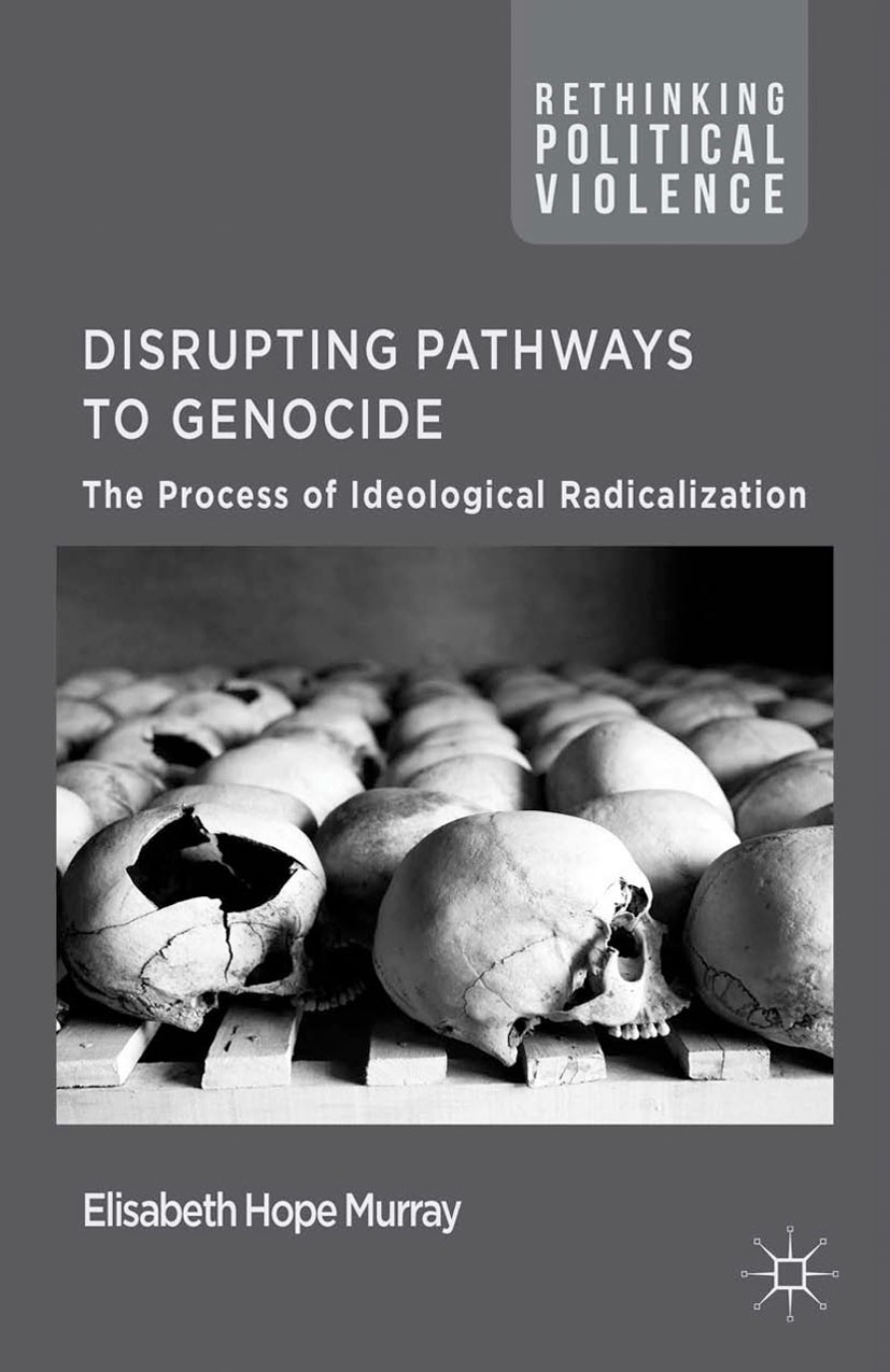 Titlebook: Disrupting Pathways to Genocide; The Process of Ideol Elisabeth Hope Murray Book 2015 Palgrave Macmillan, a division of Macmillan Publisher Titlebook: Disrupting Pathways to Genocide; The Process of Ideol Elisabeth Hope Murray Book 2015 Palgrave Macmillan, a division of Macmillan Publisher