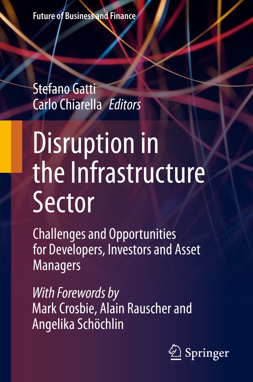 Titlebook: Disruption in the Infrastructure Sector; Challenges and Oppor Stefano Gatti,Carlo Chiarella Book 2020 Springer Nature Switzerland AG 2020 I Titlebook: Disruption in the Infrastructure Sector; Challenges and Oppor Stefano Gatti,Carlo Chiarella Book 2020 Springer Nature Switzerland AG 2020 I