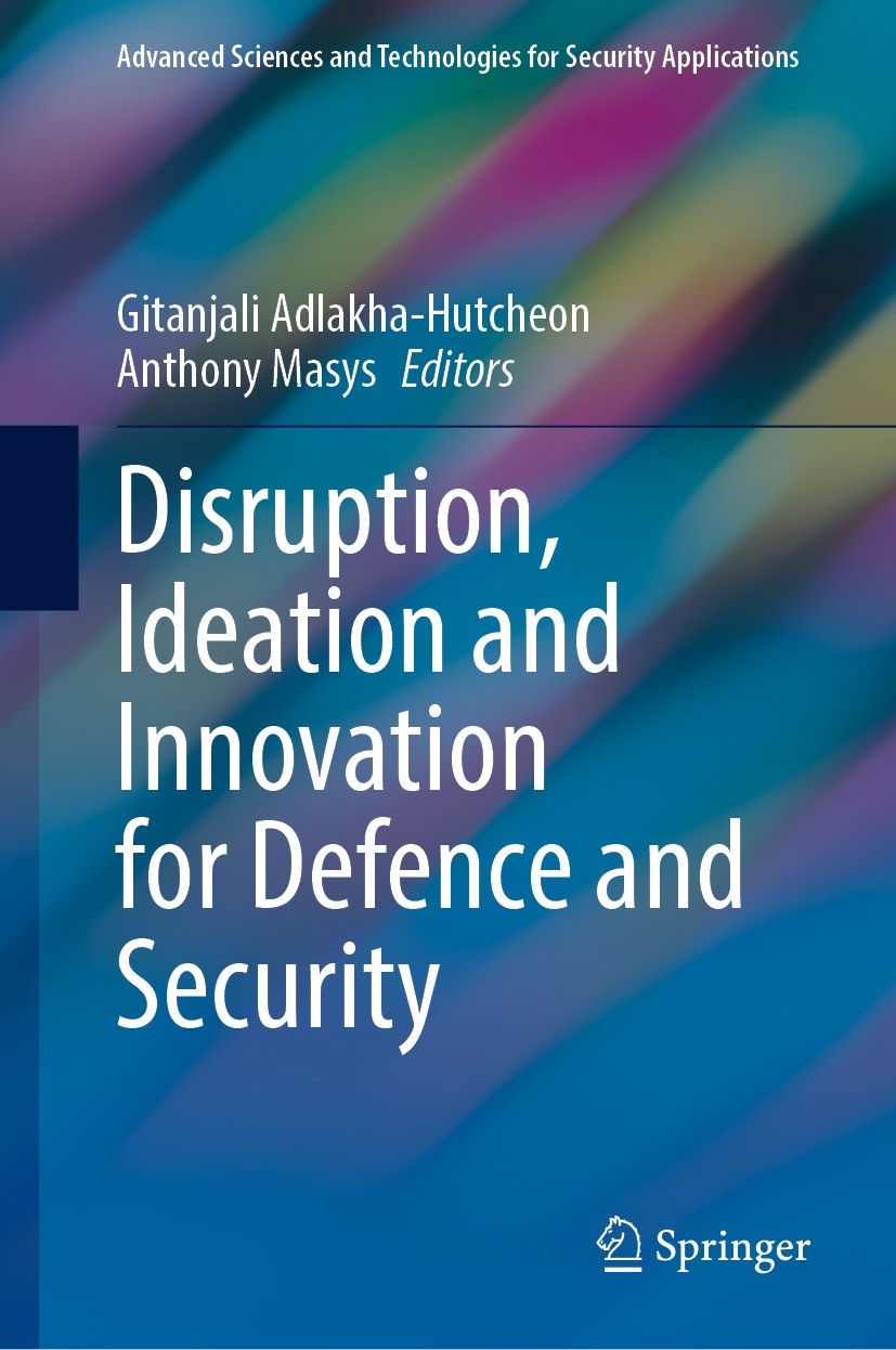 Titlebook: Disruption, Ideation and Innovation for Defence and Security; Gitanjali Adlakha-Hutcheon,Anthony Masys Book 2022 The Editor(s) (if applica Titlebook: Disruption, Ideation and Innovation for Defence and Security; Gitanjali Adlakha-Hutcheon,Anthony Masys Book 2022 The Editor(s) (if applica