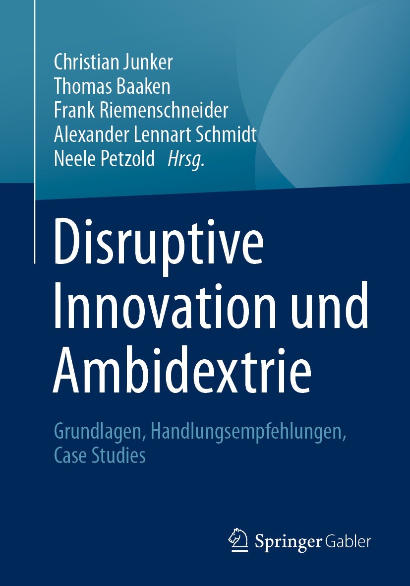 Titlebook: Disruptive Innovation und Ambidextrie; Grundlagen, Handlung Christian Junker,Thomas Baaken,Neele Petzold Book 2021 Der/die Herausgeber bzw. Titlebook: Disruptive Innovation und Ambidextrie; Grundlagen, Handlung Christian Junker,Thomas Baaken,Neele Petzold Book 2021 Der/die Herausgeber bzw.