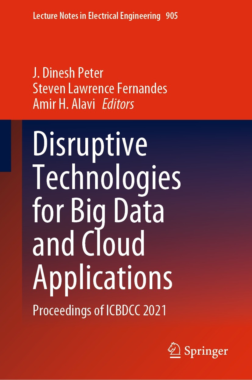 Titlebook: Disruptive Technologies for Big Data and Cloud Applications; Proceedings of ICBDC J. Dinesh Peter,Steven Lawrence Fernandes,Amir H. Confer Titlebook: Disruptive Technologies for Big Data and Cloud Applications; Proceedings of ICBDC J. Dinesh Peter,Steven Lawrence Fernandes,Amir H. Confer