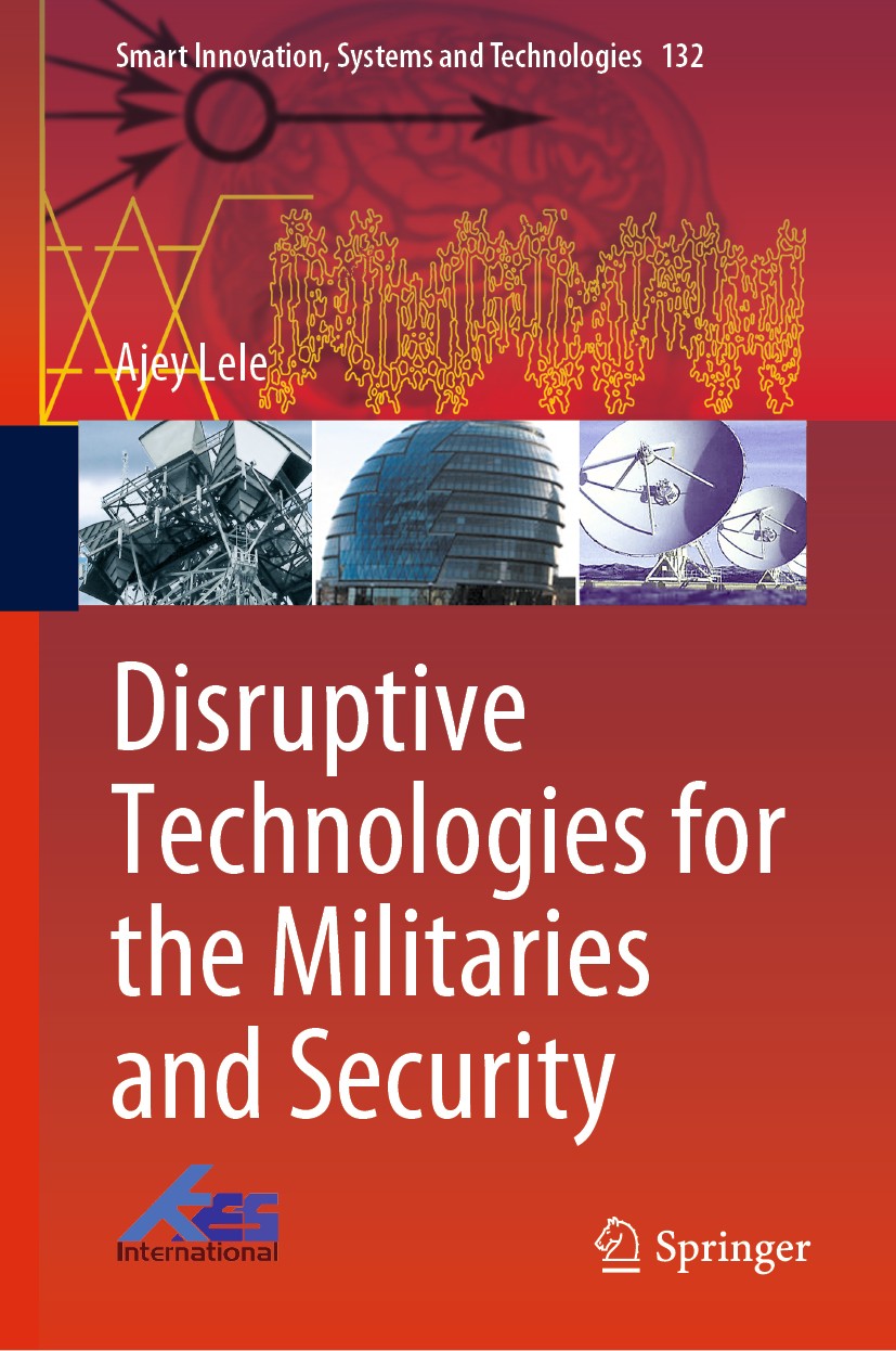 Titlebook: Disruptive Technologies for the Militaries and Security; Ajey Lele Book 2019 The Editor(s) (if applicable) and The Author(s), under exclus Titlebook: Disruptive Technologies for the Militaries and Security; Ajey Lele Book 2019 The Editor(s) (if applicable) and The Author(s), under exclus