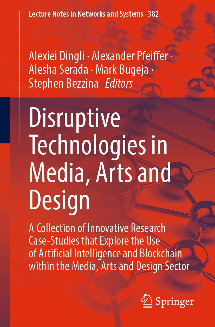Titlebook: Disruptive Technologies in Media, Arts and Design; A Collection of Inno Alexiei Dingli,Alexander Pfeiffer,Stephen Bezzina Conference procee Titlebook: Disruptive Technologies in Media, Arts and Design; A Collection of Inno Alexiei Dingli,Alexander Pfeiffer,Stephen Bezzina Conference procee