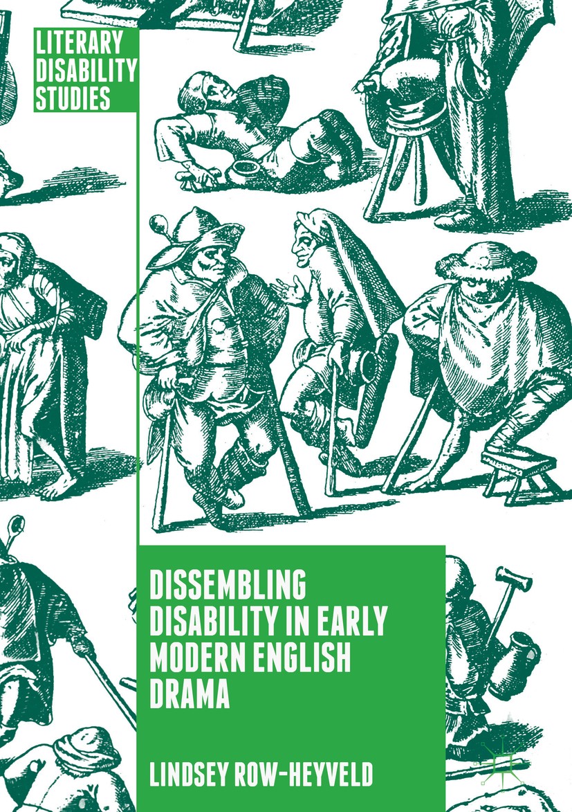 Titlebook: Dissembling Disability in Early Modern English Drama; Lindsey Row-Heyveld Book 2018 The Editor(s) (if applicable) and The Author(s) 2018 T Titlebook: Dissembling Disability in Early Modern English Drama; Lindsey Row-Heyveld Book 2018 The Editor(s) (if applicable) and The Author(s) 2018 T