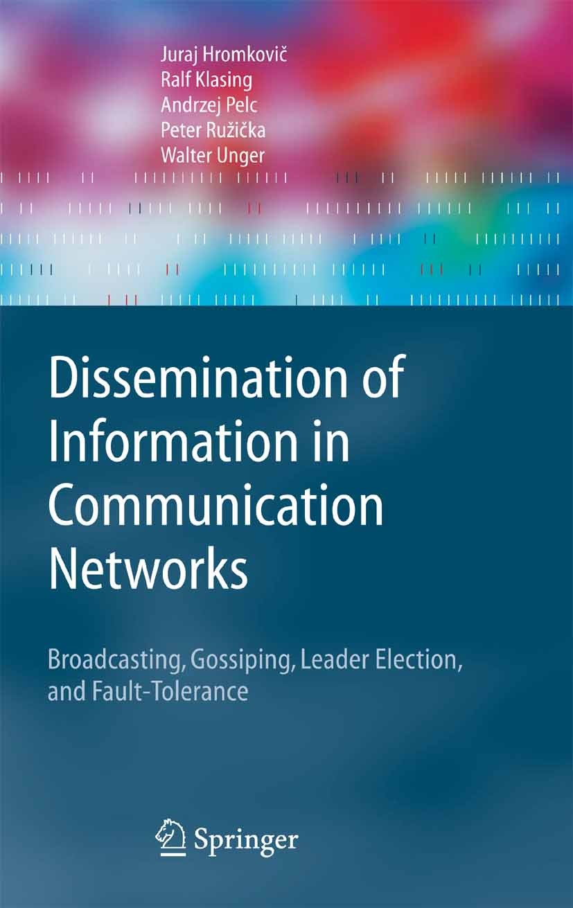 Titlebook: Dissemination of Information in Communication Networks; Broadcasting, Gossip Juraj Hromkovič,Ralf Klasing,Walter Unger Textbook 2005 Spring Titlebook: Dissemination of Information in Communication Networks; Broadcasting, Gossip Juraj Hromkovič,Ralf Klasing,Walter Unger Textbook 2005 Spring