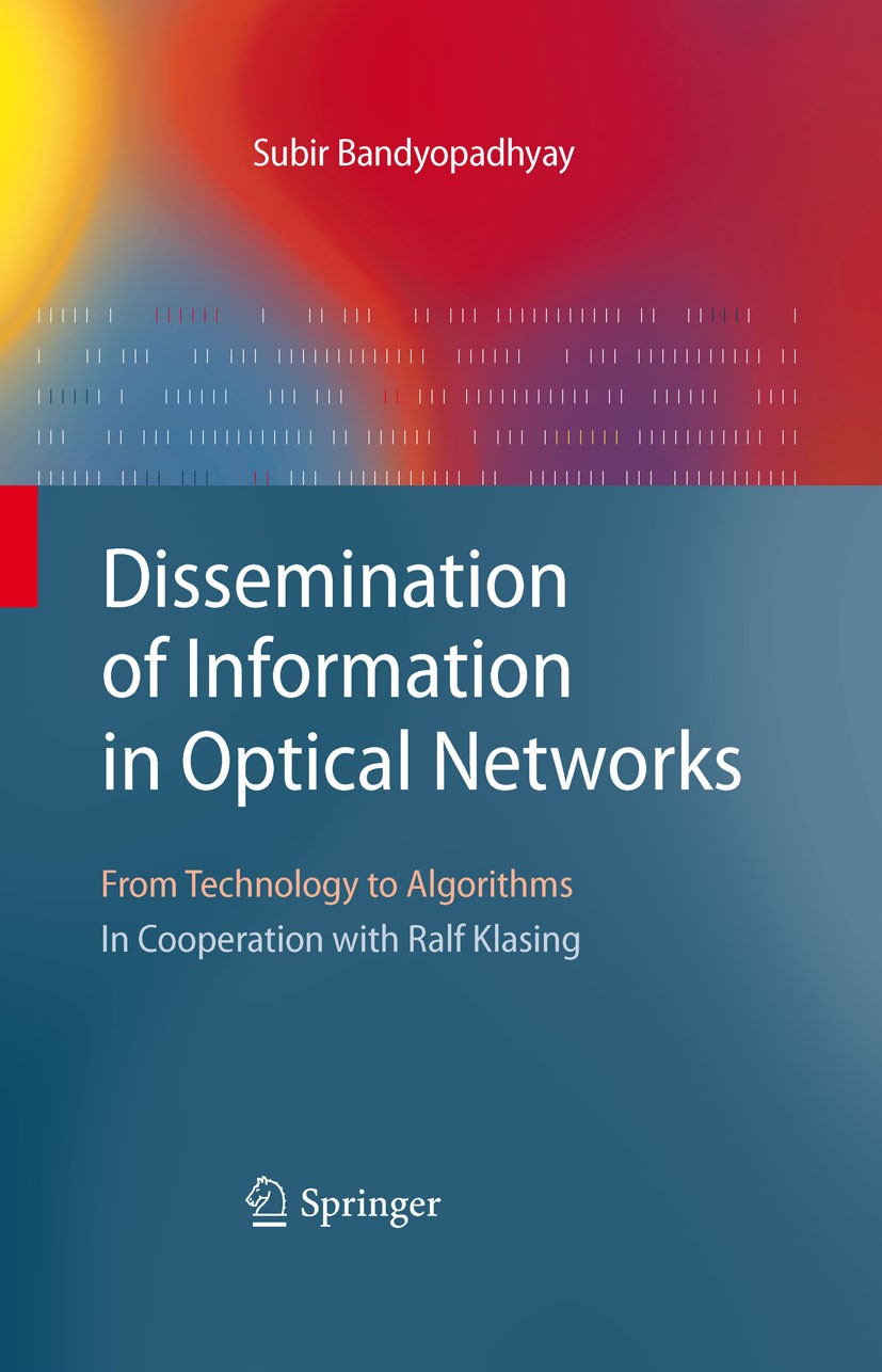 Titlebook: Dissemination of Information in Optical Networks:; From Technology to A Subir Bandyopadhyay Textbook 2008 Springer-Verlag Berlin Heidelberg Titlebook: Dissemination of Information in Optical Networks:; From Technology to A Subir Bandyopadhyay Textbook 2008 Springer-Verlag Berlin Heidelberg