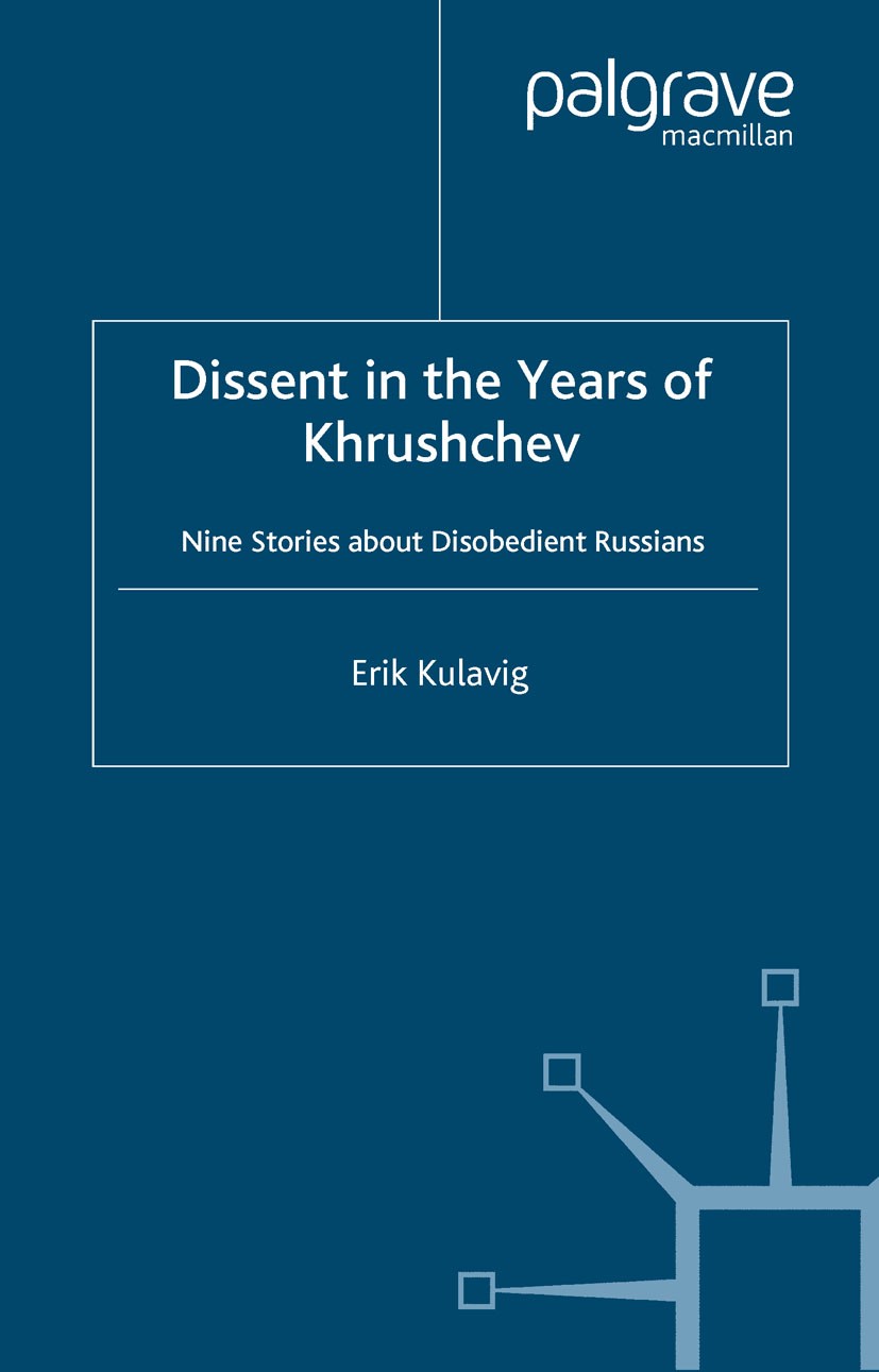 Titlebook: Dissent in the Years of Krushchev; Nine Stories about D Erik Kulavig Book 2002 Palgrave Macmillan, a division of Macmillan Publishers Limit Titlebook: Dissent in the Years of Krushchev; Nine Stories about D Erik Kulavig Book 2002 Palgrave Macmillan, a division of Macmillan Publishers Limit
