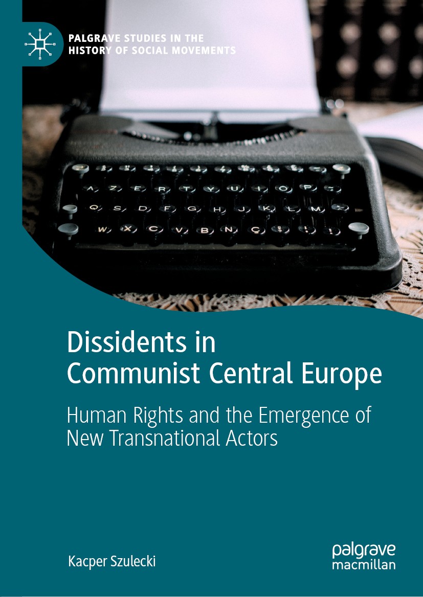 Titlebook: Dissidents in Communist Central Europe; Human Rights and the Kacper Szulecki Book 2019 The Editor(s) (if applicable) and The Author(s) 2019 Titlebook: Dissidents in Communist Central Europe; Human Rights and the Kacper Szulecki Book 2019 The Editor(s) (if applicable) and The Author(s) 2019
