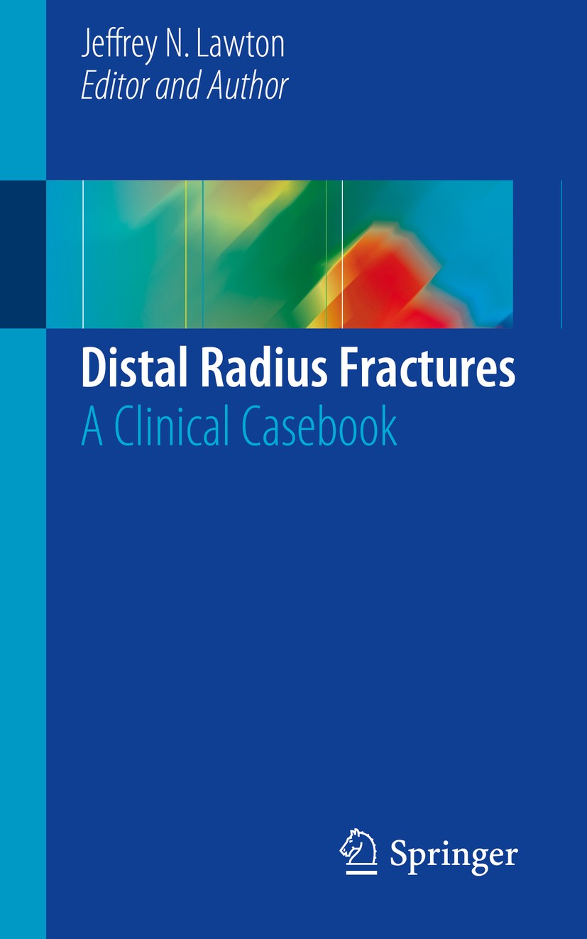 Titlebook: Distal Radius Fractures; A Clinical Casebook Jeffrey N. Lawton Book 2016 Springer International Publishing Switzerland 2016 CRPP.DRUJ.Dista Titlebook: Distal Radius Fractures; A Clinical Casebook Jeffrey N. Lawton Book 2016 Springer International Publishing Switzerland 2016 CRPP.DRUJ.Dista