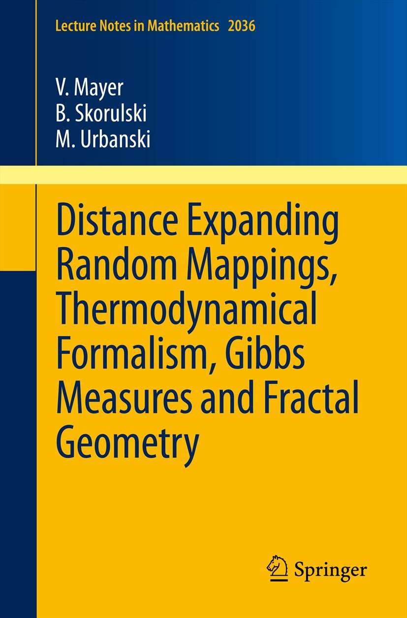Titlebook: Distance Expanding Random Mappings, Thermodynamical Formalism, Gibbs Measures and Fractal Geometry; Volker Mayer,Mariusz Urbanski,Bartlomi Titlebook: Distance Expanding Random Mappings, Thermodynamical Formalism, Gibbs Measures and Fractal Geometry; Volker Mayer,Mariusz Urbanski,Bartlomi