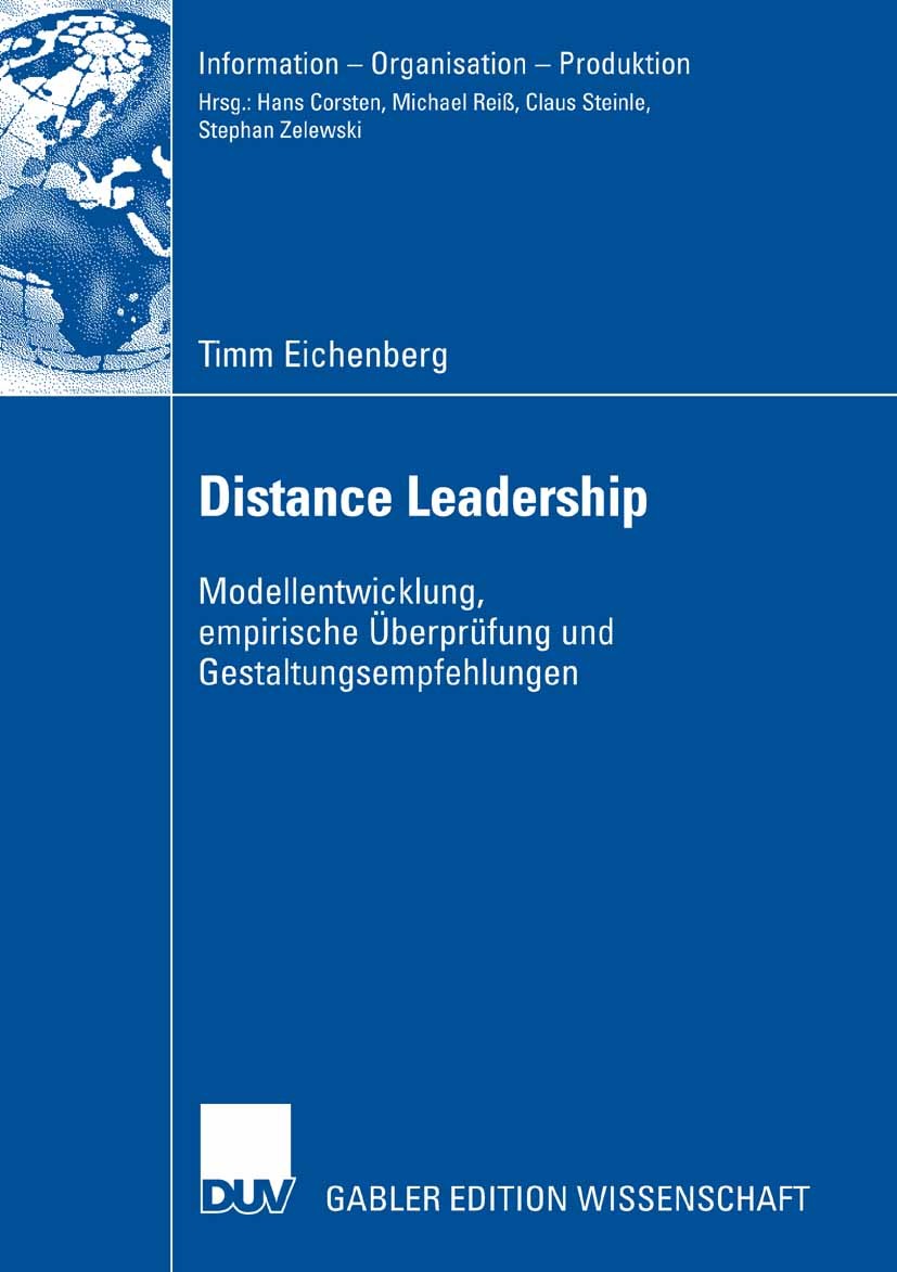 Titlebook: Distance Leadership; Modellentwicklung, e Timm Eichenberg Book 2007 Gabler Verlag | Springer Fachmedien Wiesbaden GmbH, Wiesbaden 2007 Führ Titlebook: Distance Leadership; Modellentwicklung, e Timm Eichenberg Book 2007 Gabler Verlag | Springer Fachmedien Wiesbaden GmbH, Wiesbaden 2007 Führ