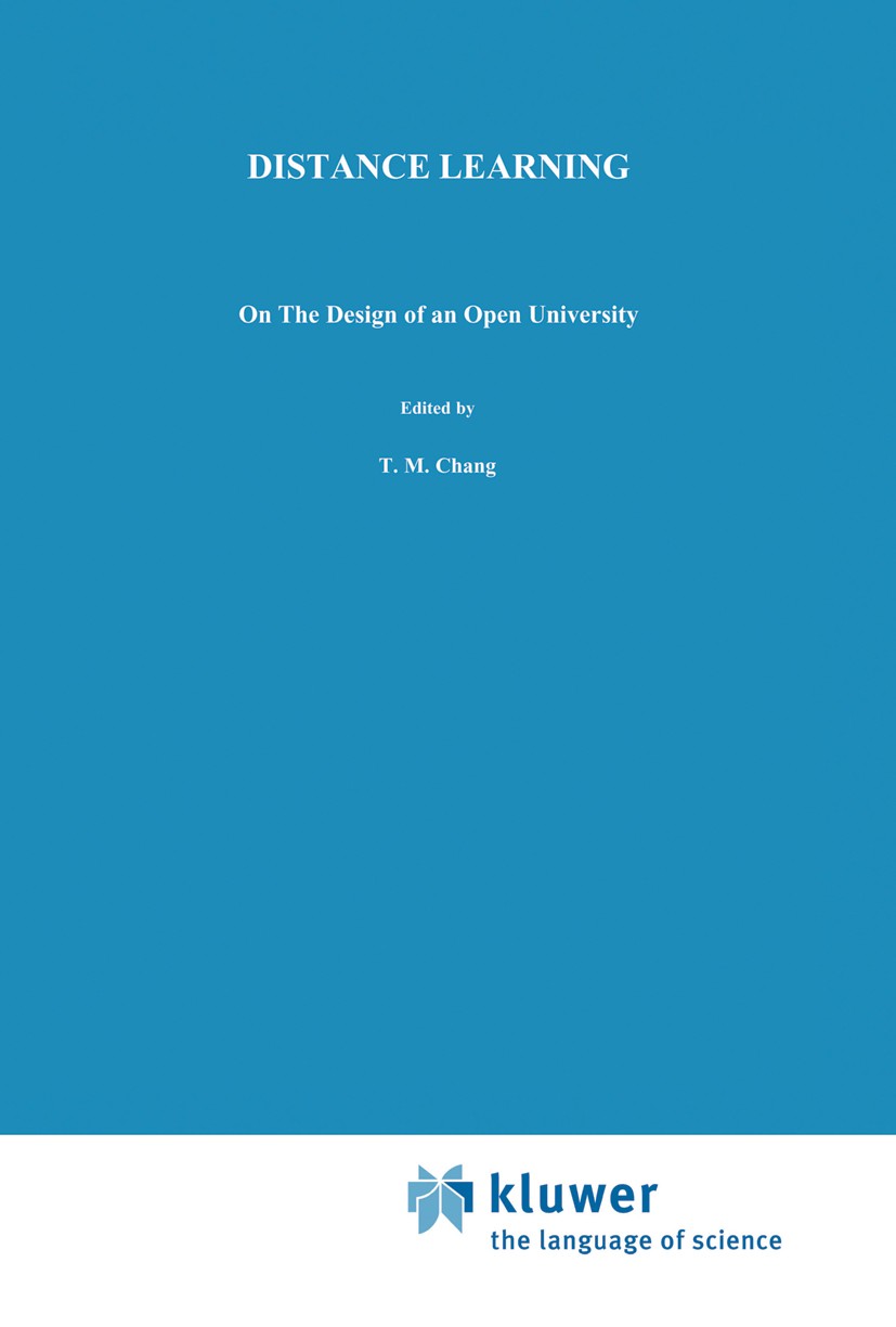 Titlebook: Distance Learning; On the Design of an T. M. Chang,H. F. Crombag,J. M. Moonen Book 1983 Kluwer-Nijhoff Publishing 1983 education.higher ed Titlebook: Distance Learning; On the Design of an T. M. Chang,H. F. Crombag,J. M. Moonen Book 1983 Kluwer-Nijhoff Publishing 1983 education.higher ed