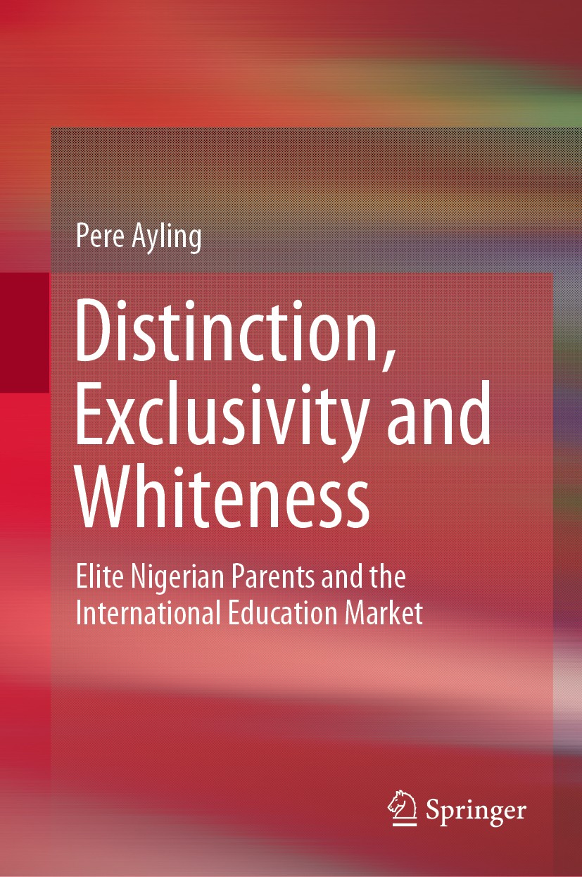 Titlebook: Distinction, Exclusivity and Whiteness; Elite Nigerian Paren Pere Ayling Book 2019 Springer Nature Singapore Pte Ltd. 2019 Bourdieu.Fanon.W Titlebook: Distinction, Exclusivity and Whiteness; Elite Nigerian Paren Pere Ayling Book 2019 Springer Nature Singapore Pte Ltd. 2019 Bourdieu.Fanon.W
