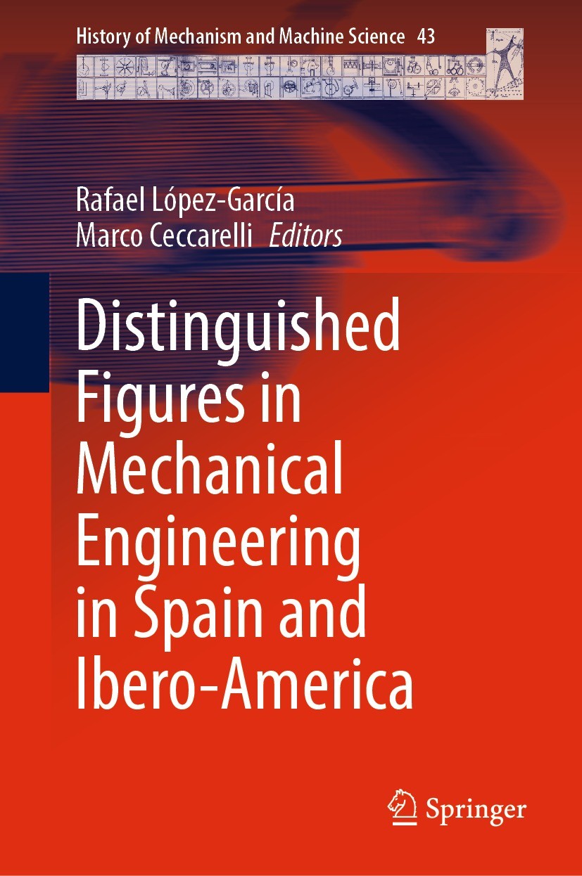 Titlebook: Distinguished Figures in Mechanical Engineering in Spain and Ibero-America; Rafael López-García,Marco Ceccarelli Book 2023 Springer Nature Titlebook: Distinguished Figures in Mechanical Engineering in Spain and Ibero-America; Rafael López-García,Marco Ceccarelli Book 2023 Springer Nature