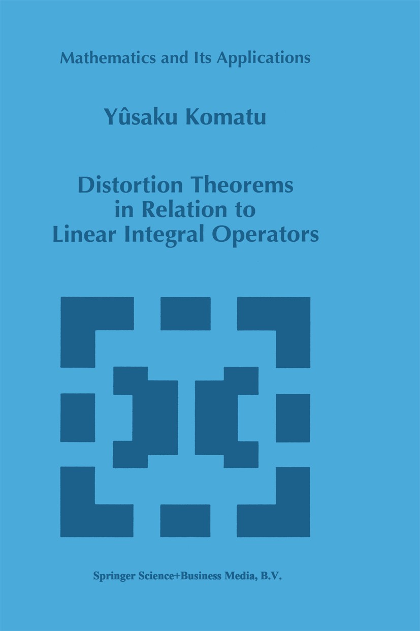 Titlebook: Distortion Theorems in Relation to Linear Integral Operators; Yûsaku Komatu Book 1996 Springer Science+Business Media Dordrecht 1996 Compl Titlebook: Distortion Theorems in Relation to Linear Integral Operators; Yûsaku Komatu Book 1996 Springer Science+Business Media Dordrecht 1996 Compl