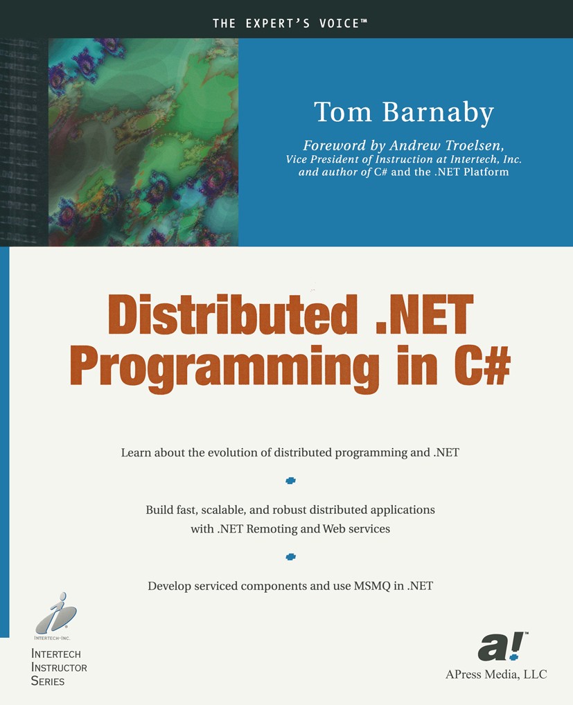 Titlebook: Distributed .NET Programming in C#; Tom Barnaby Book 2002 Tom Barnaby 2002 .NET.ADO.NET.C#.UNIX.XML.distributed programming.enterprise dev Titlebook: Distributed .NET Programming in C#; Tom Barnaby Book 2002 Tom Barnaby 2002 .NET.ADO.NET.C#.UNIX.XML.distributed programming.enterprise dev